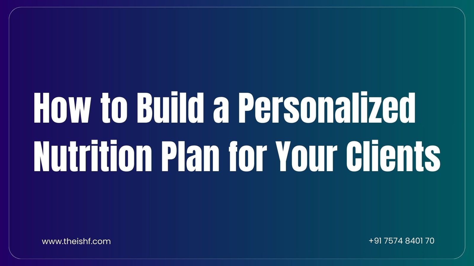 Read more about the article How to Build a Personalized Nutrition Plan for Your Clients