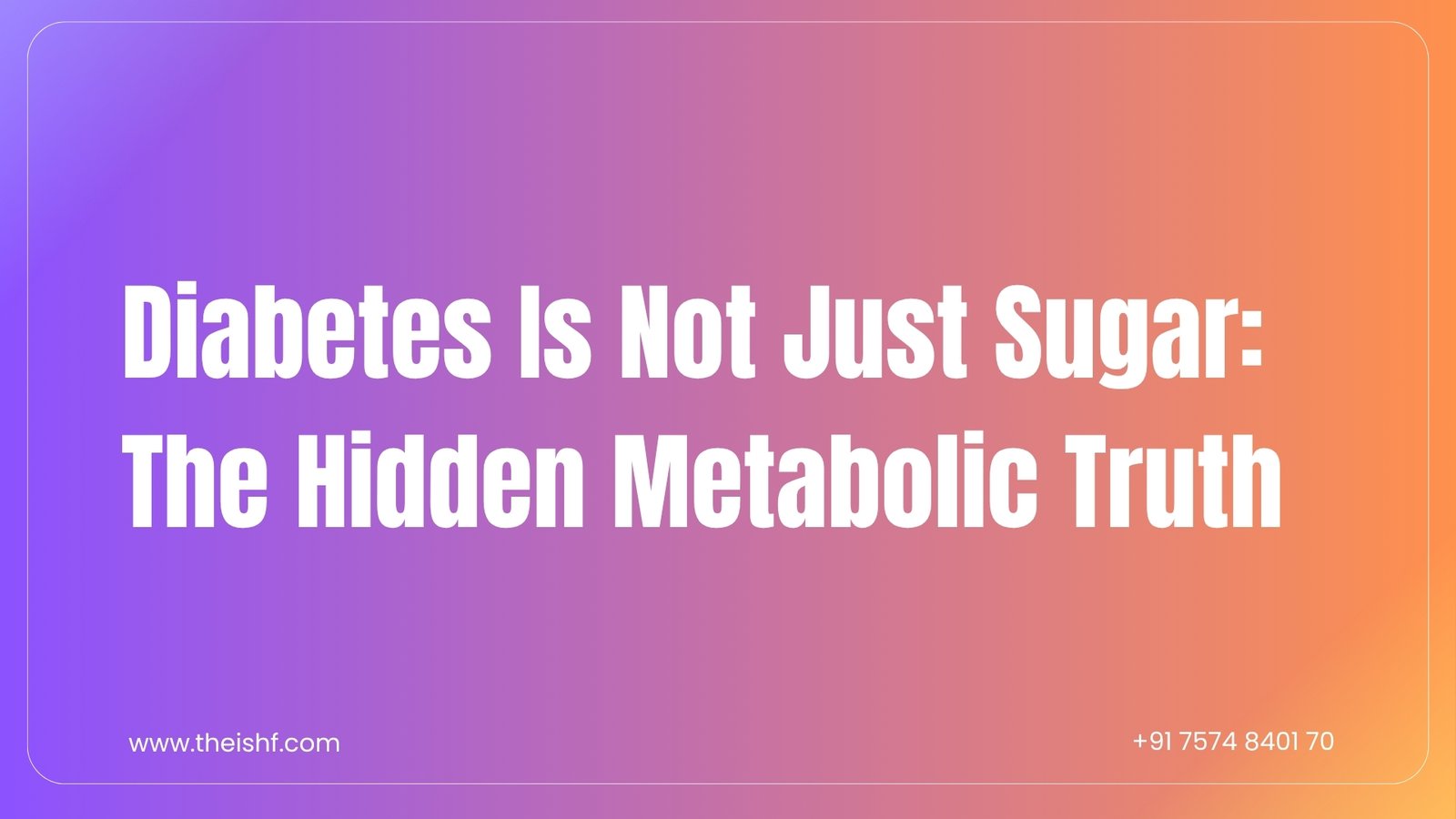 Read more about the article Diabetes Is Not Just Sugar: The Hidden Metabolic Truth